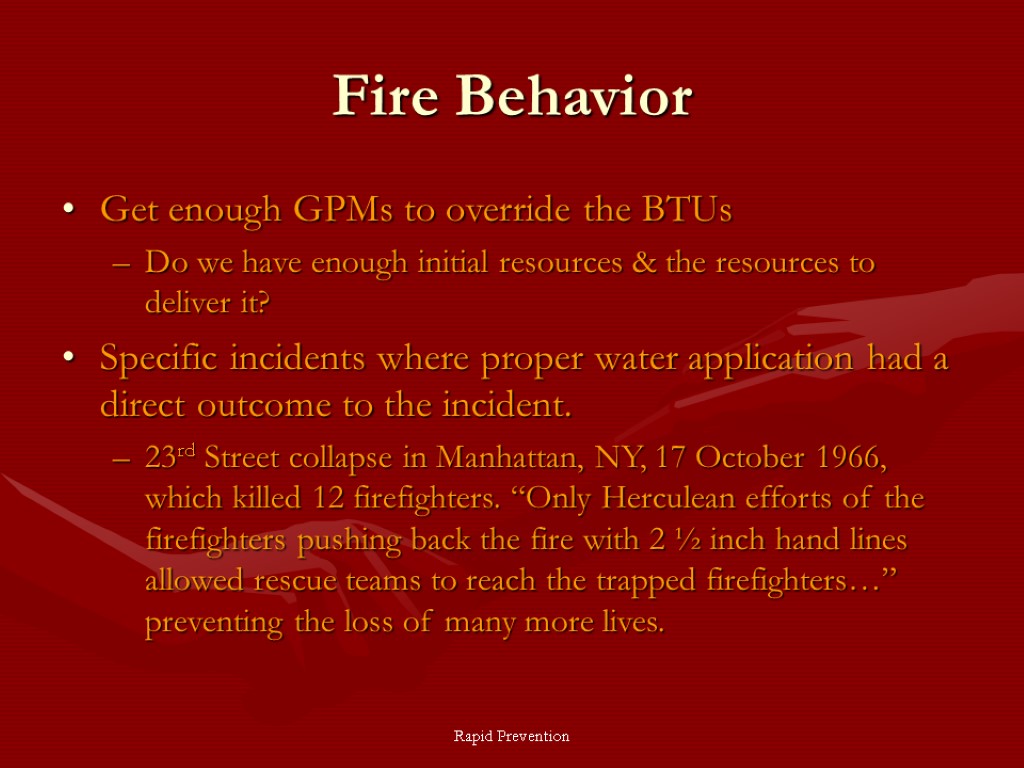 Rapid Prevention Fire Behavior Get enough GPMs to override the BTUs Do we have